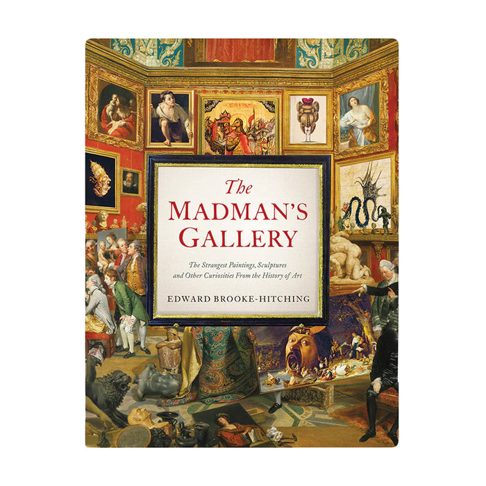 Madman's Gallery: The Strangest Paintings, Sculptures and Other Curiosities from the History of Art - Domestic Domestic